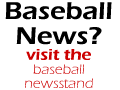 You want baseball news?  We've got baseball news!